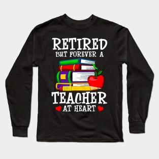 Retired But Forever A Teacher At Heart Long Sleeve T-Shirt